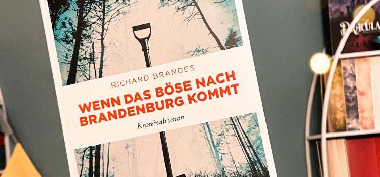 „Wenn das Böse nach Brandenburg kommt“ von Richard Brandes, erschienen im Emons-Verlag