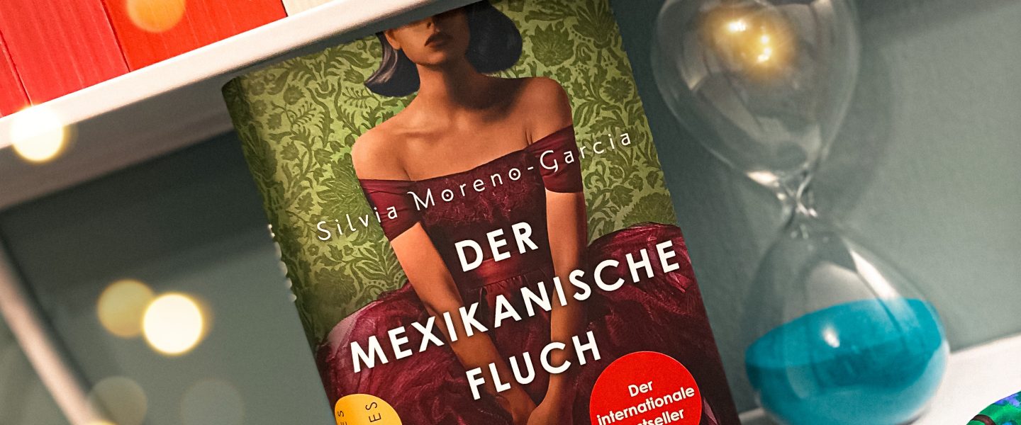 „Der mexikanische Fluch“ von Silvia Moreno-Garcia, erschienen bei Limes (übersetzt von Frauke Meier)