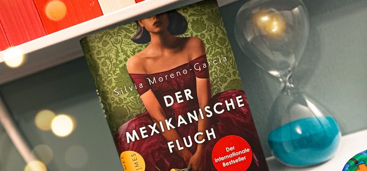 „Der mexikanische Fluch“ von Silvia Moreno-Garcia, erschienen bei Limes (übersetzt von Frauke Meier)