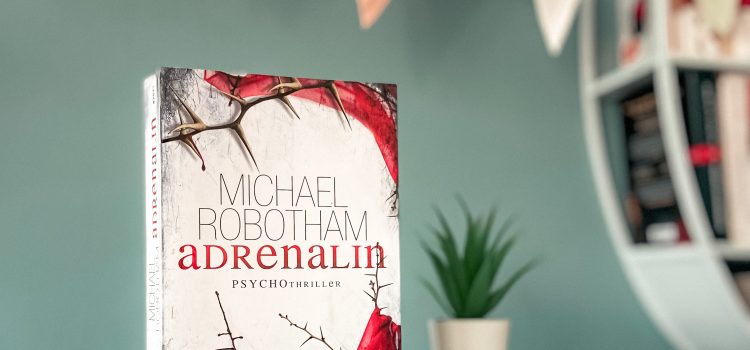 „Adrenalin“ von Michael Robotham, übersetzt von Kristian Lutze, erschienen bei Goldmann