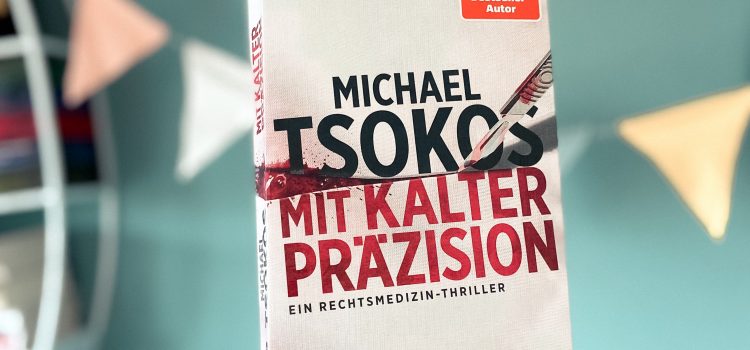 „Mit kalter Präzision – Ein Rechtsmedizin-Thriller“ von Michael Tsokos, erschienen bei Knaur