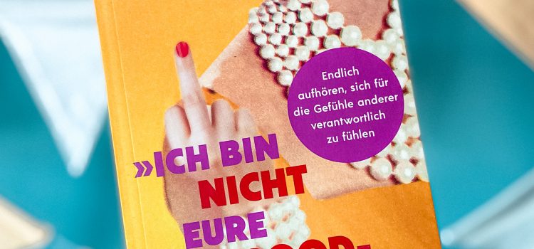 „Ich bin nicht eure Feelgood-Managerin!“ von Laura Fröhlich, erschienen bei Kösel (unbezahlte Werbung, Rezensionsexemplar)