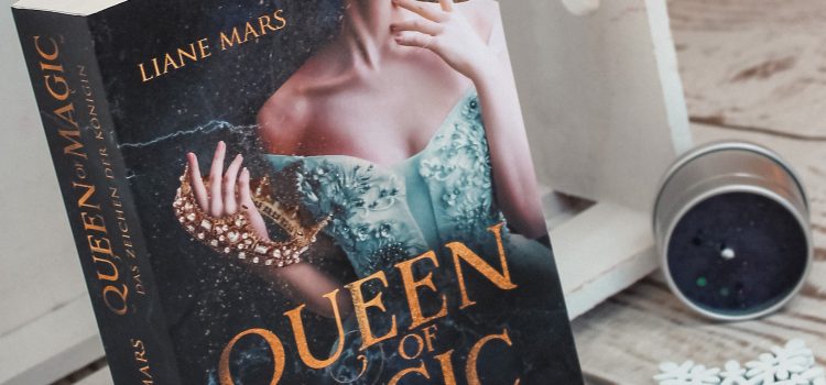 Queen of Magic – Das Zeichen der Königin von Liane Mars