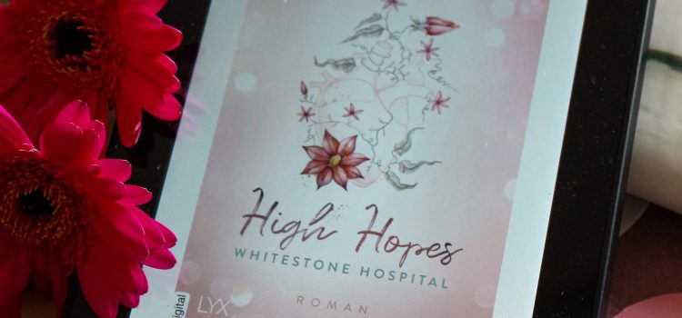 „Whitestone Hospital – High Hopes“ von Ava Reed, erschienen im Lyx Verlag