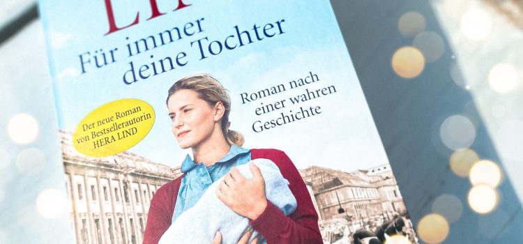 „Für immer deine Tochter – Roman nach einer wahren Geschichte“ von Hera Lind, erschienen im Diana Verlag
