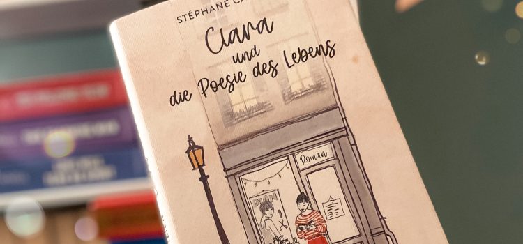 „Clara und die Poesie des Lebens“ von Stéphane Carlier, übersetzt von Lina Robertz und erschienen bei C. Bertelsmann