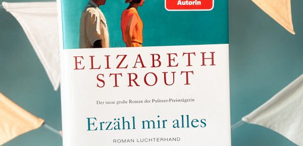 „Erzähl mir alles“ von Elizabeth Strout, (Ü: Sabine Roth), erschienen bei Luchterhand (unbezahlte Werbung, Rezensionsexemplar)