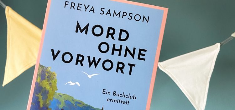 „Mord ohne Vorwort – Ein Buchclub ermittelt“ von Freya Sampson, erschienen bei Dumont, übersetzt von Claudia Voit (unbezahlte Werbung, Rezensionsexemplar)
